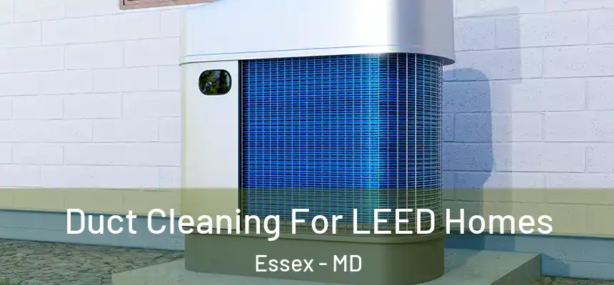  Duct Cleaning For LEED Homes Essex - MD