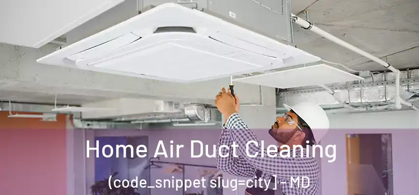  Home Air Duct Cleaning (code_snippet slug=city] - MD