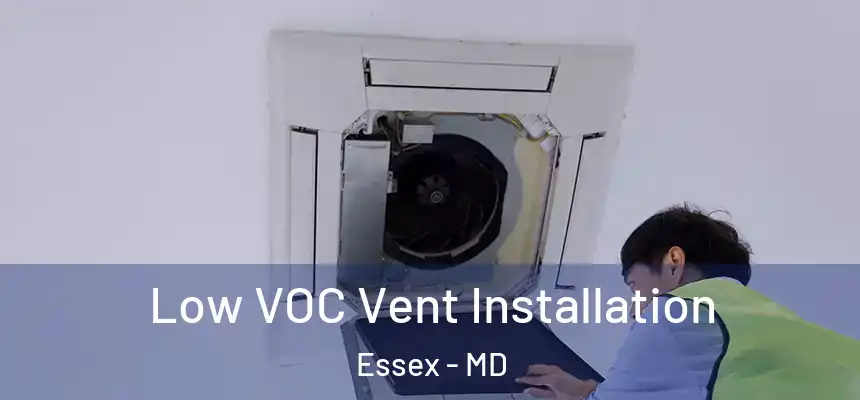  Low VOC Vent Installation Essex - MD