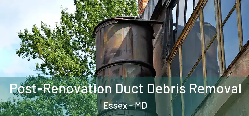  Post-Renovation Duct Debris Removal Essex - MD